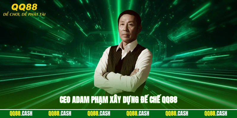 CEO Adam Phạm xây dựng đế chế QQ88